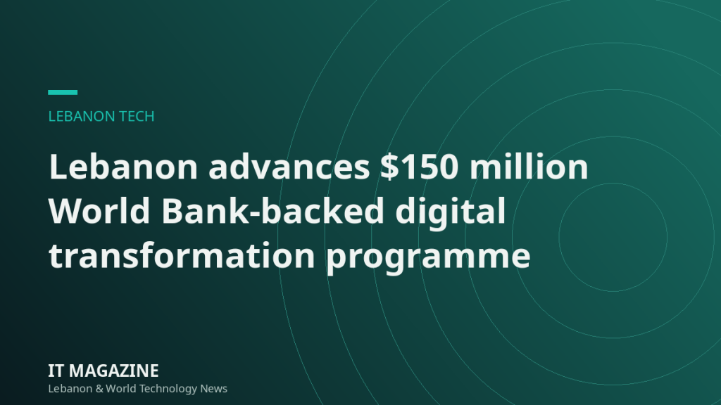 Lebanon advances $150 million World Bank-backed digital transformation programme