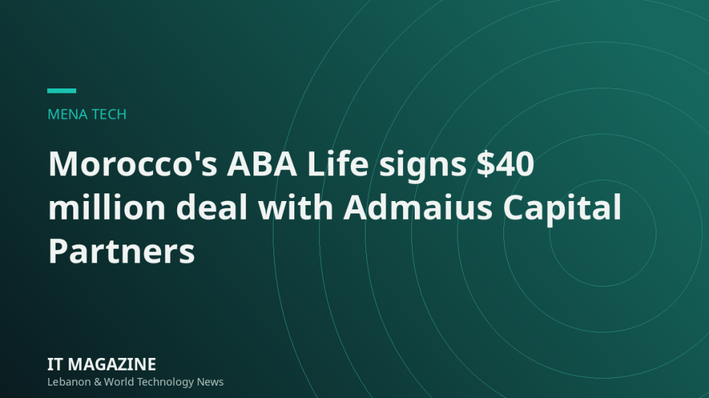 Morocco's ABA Life signs $40 million deal with Admaius Capital Partners