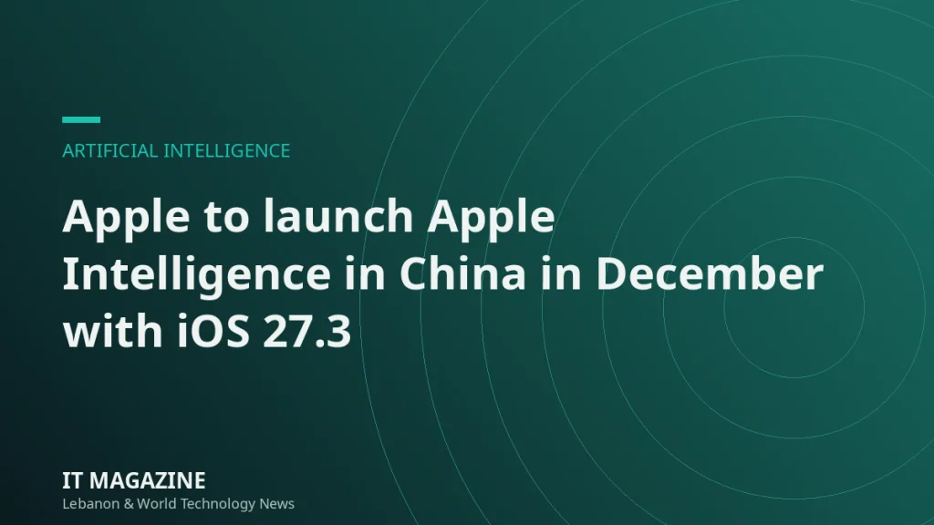 Apple to launch Apple Intelligence in China in December with iOS 27.3